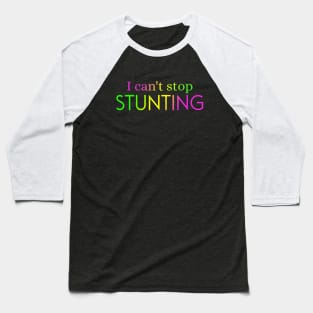 I Can't Stop Stunting Baseball T-Shirt